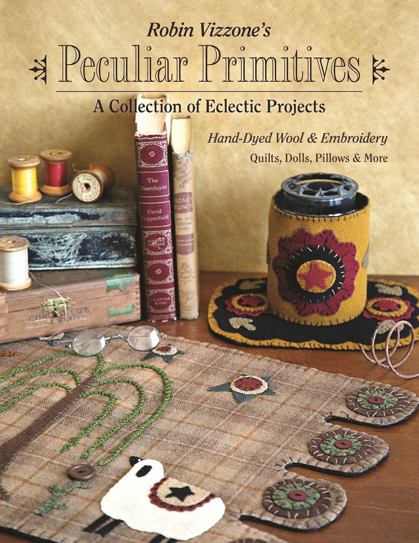 Robin Vizzone's Peculiar Primitives--A Collection of Eclectic Projects: Hand-Dyed Wool & Embroidery - Quilts, Dolls, Pillows & More