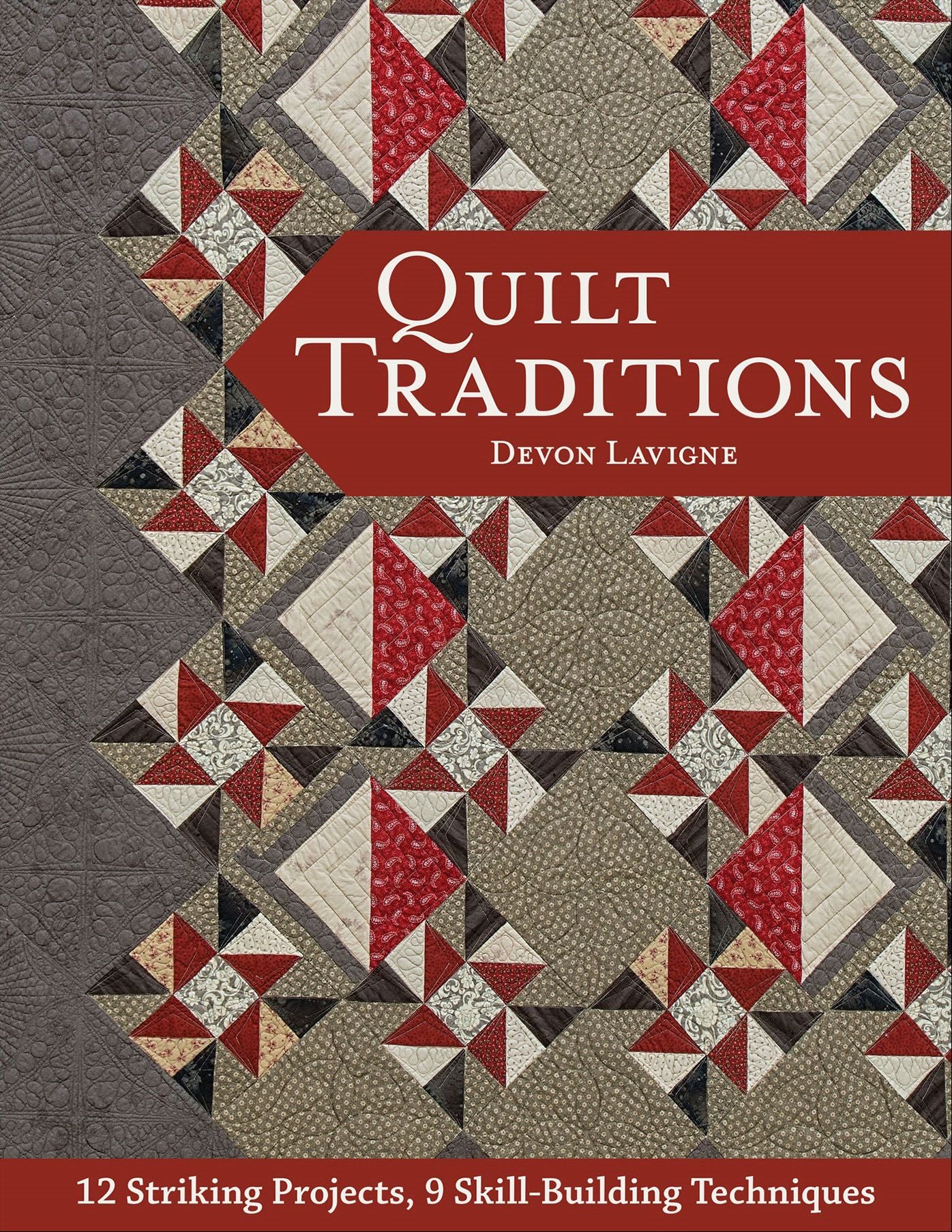 Quilt Traditions: 12 Striking Projects, 9 Skill-Building Techniques