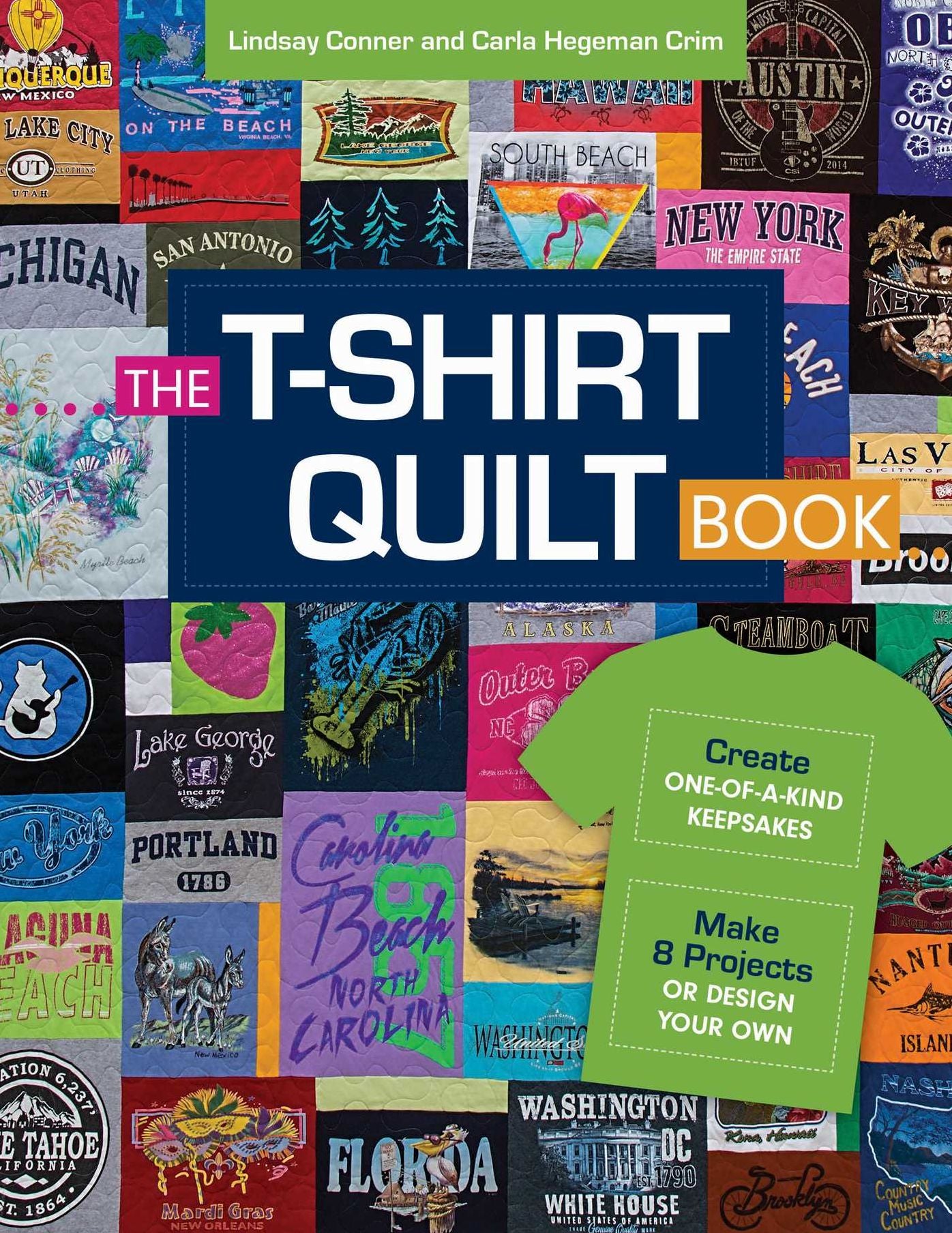 The T-Shirt Quilt Book: Create One-Of-A-Kind Keepsakes - Make 8 Projects or Design Your Own