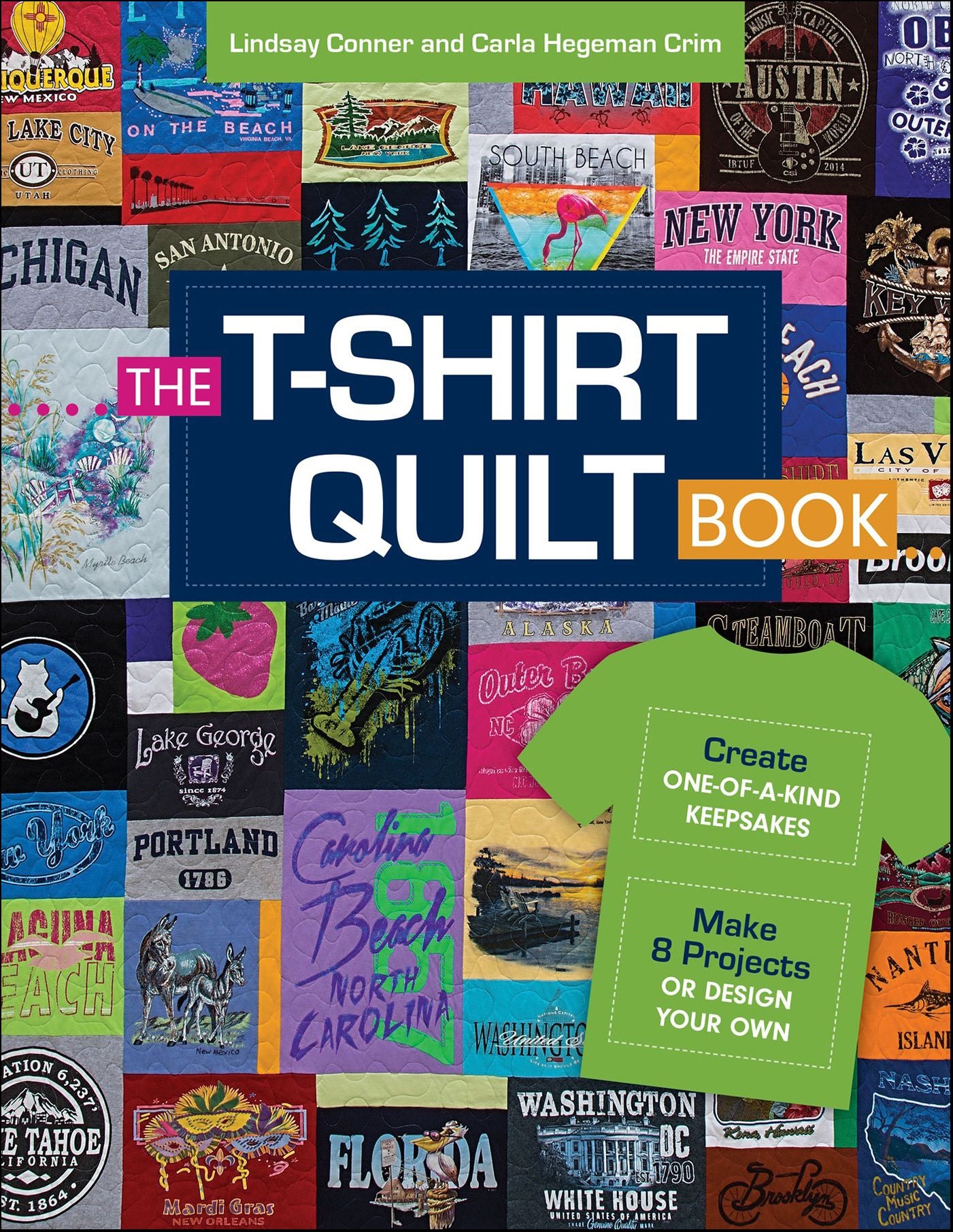 The T-Shirt Quilt Book: Recycle Your Tees into One-of-a-Kind Keepsakes - 8 Exciting Projects Plus Instructions for Designing Your Own