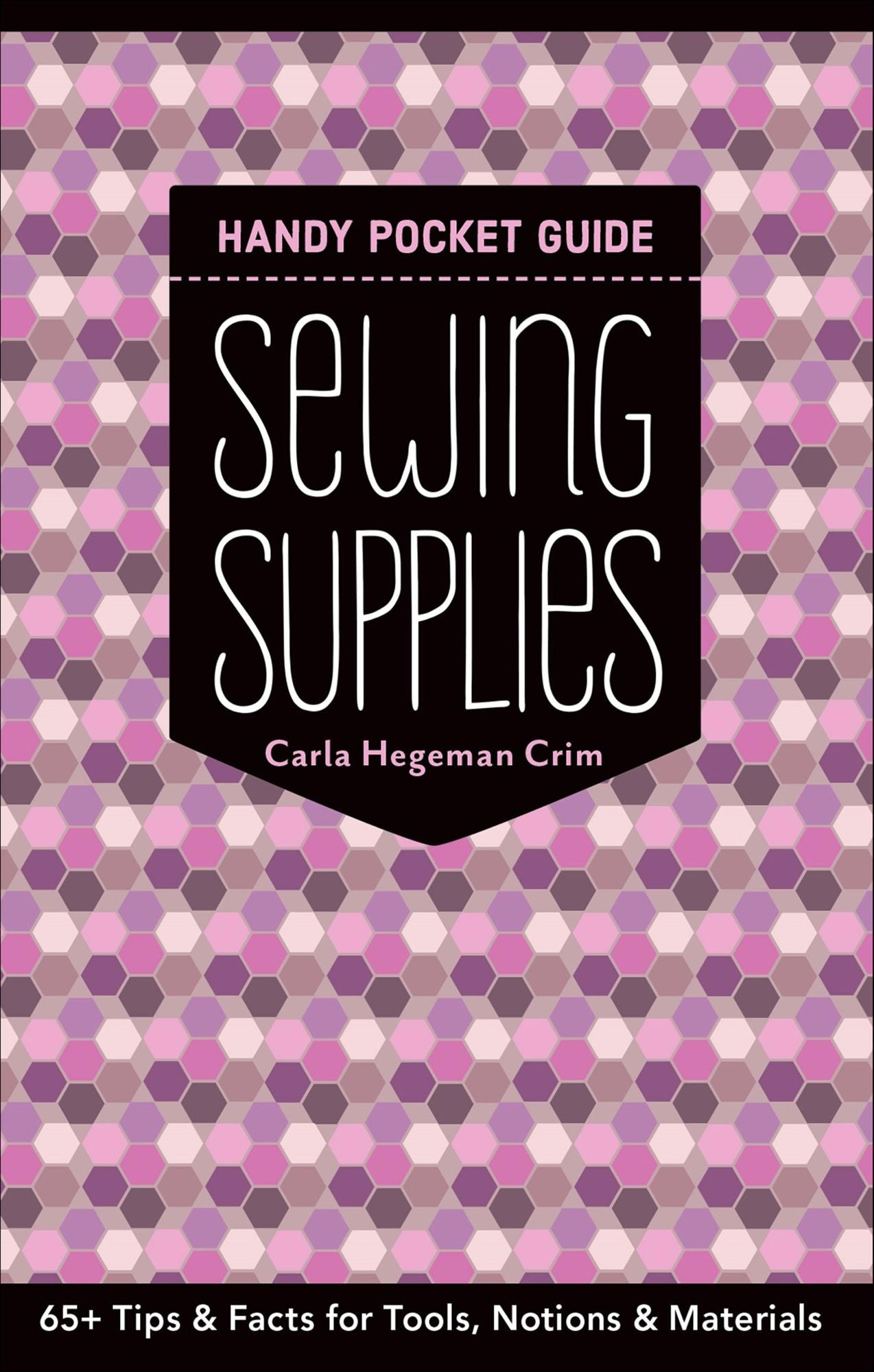 Sewing Supplies Handy Pocket Guide: 65+ Tips & Facts for Tools, Notions & Materials