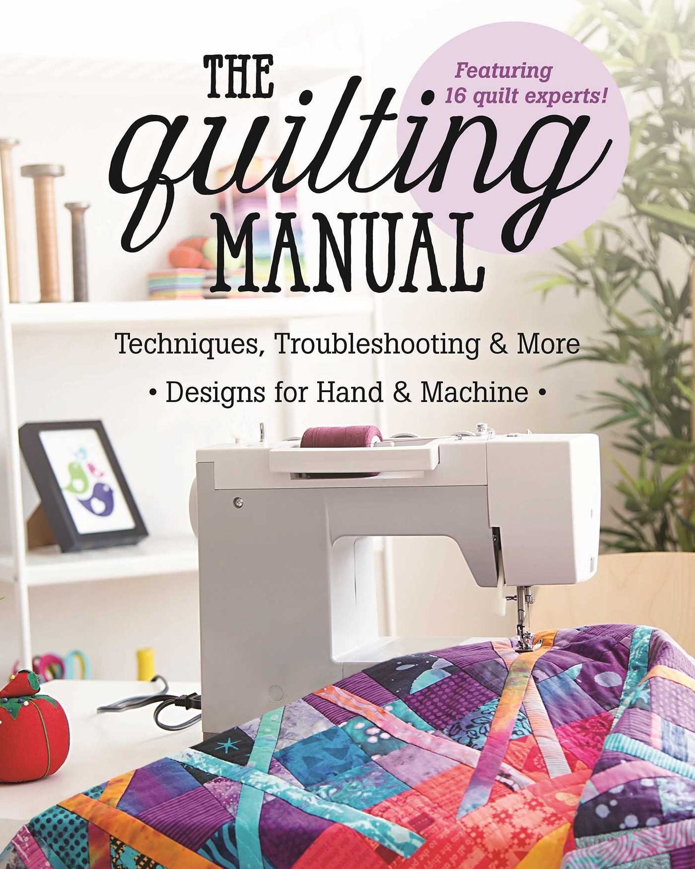 The Quilting Manual: Techniques, Troubleshooting & More - Designs for Hand & Machine