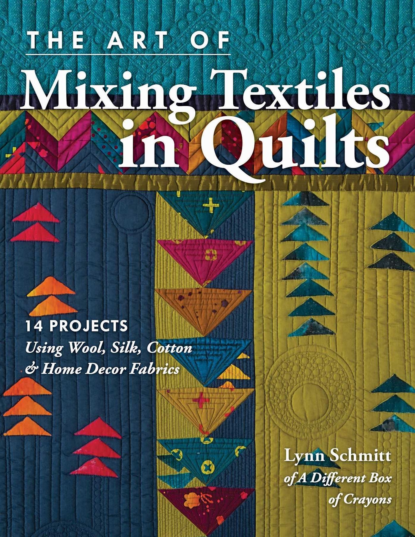 The Art of Mixing Textiles in Quilts: 14 Projects Using Wool, Silk, Cotton Home DÃ¯Â¿Â½cor Fabrics