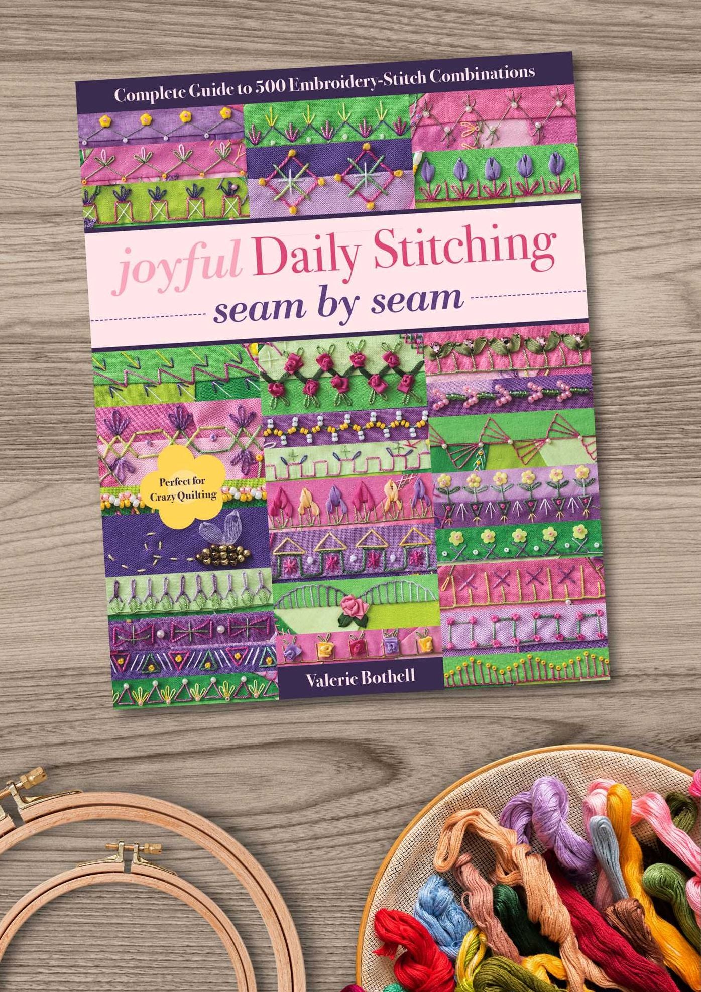 Joyful Daily Stitching, Seam by Seam: Complete Guide to 500 Embroidery-Stitch Combinations, Perfect for Crazy Quilting