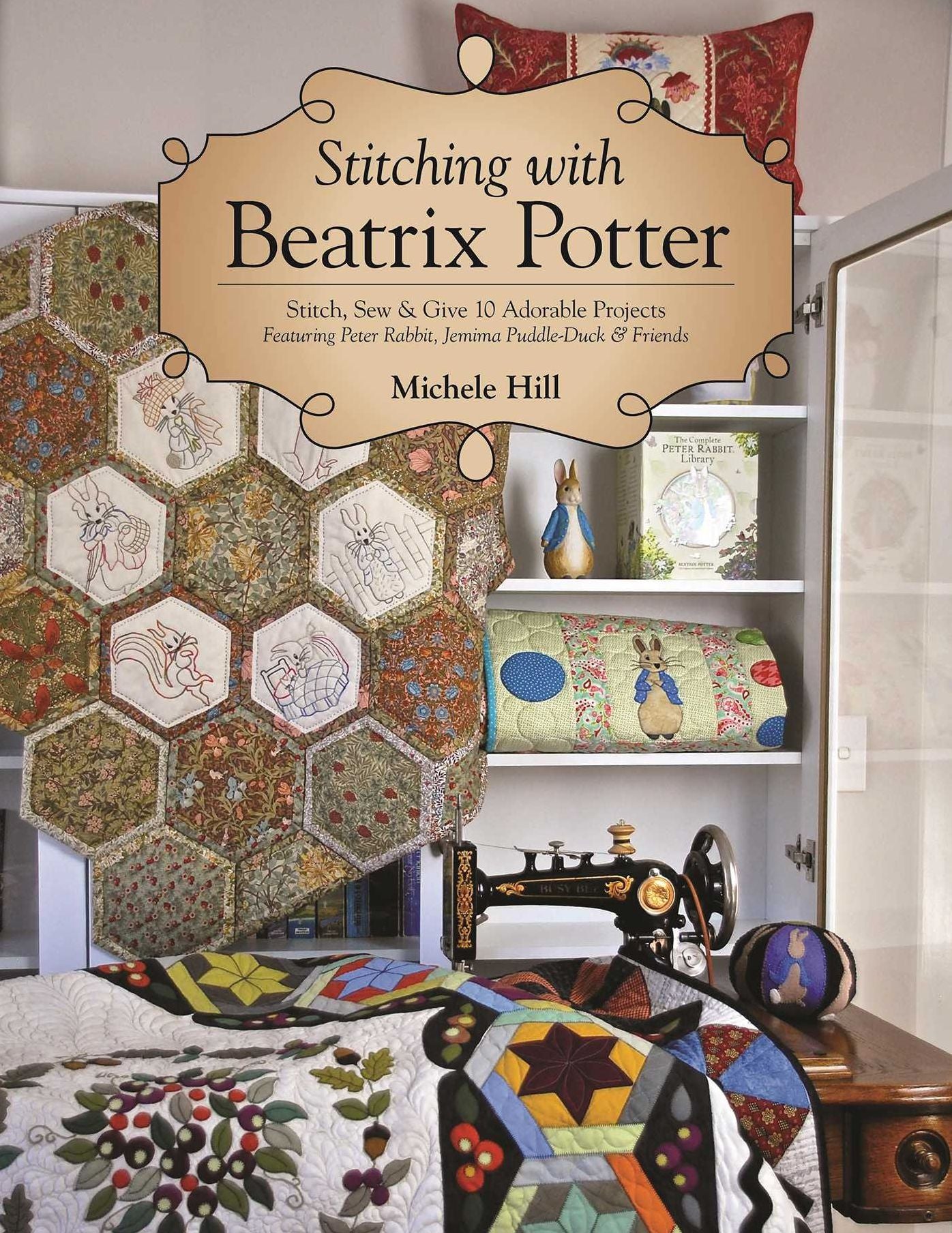 Stitching with Beatrix Potter: Stitch, Sew & Give 10 Adorable Projects Featuring Peter Rabbit, Jemima Puddle-Duck & Friends