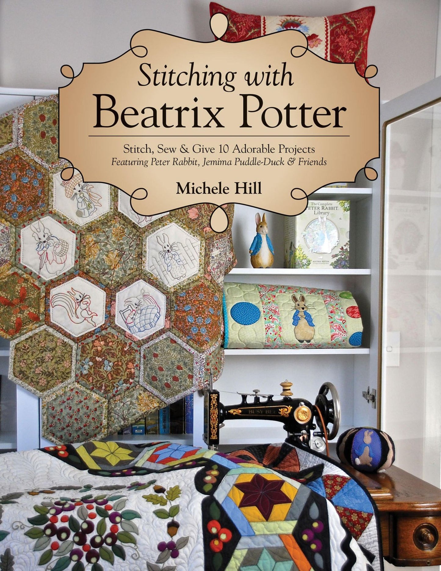 Stitching with Beatrix Potter: Stitch, Sew & Give 10 Adorable Projects Featuring Peter Rabbit, Jemima Puddle-Duck & Friends
