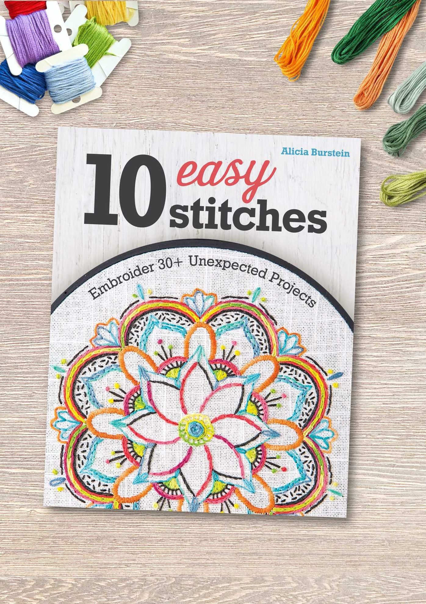10 Easy Stitches: Embroider 30+ Unexpected Projects