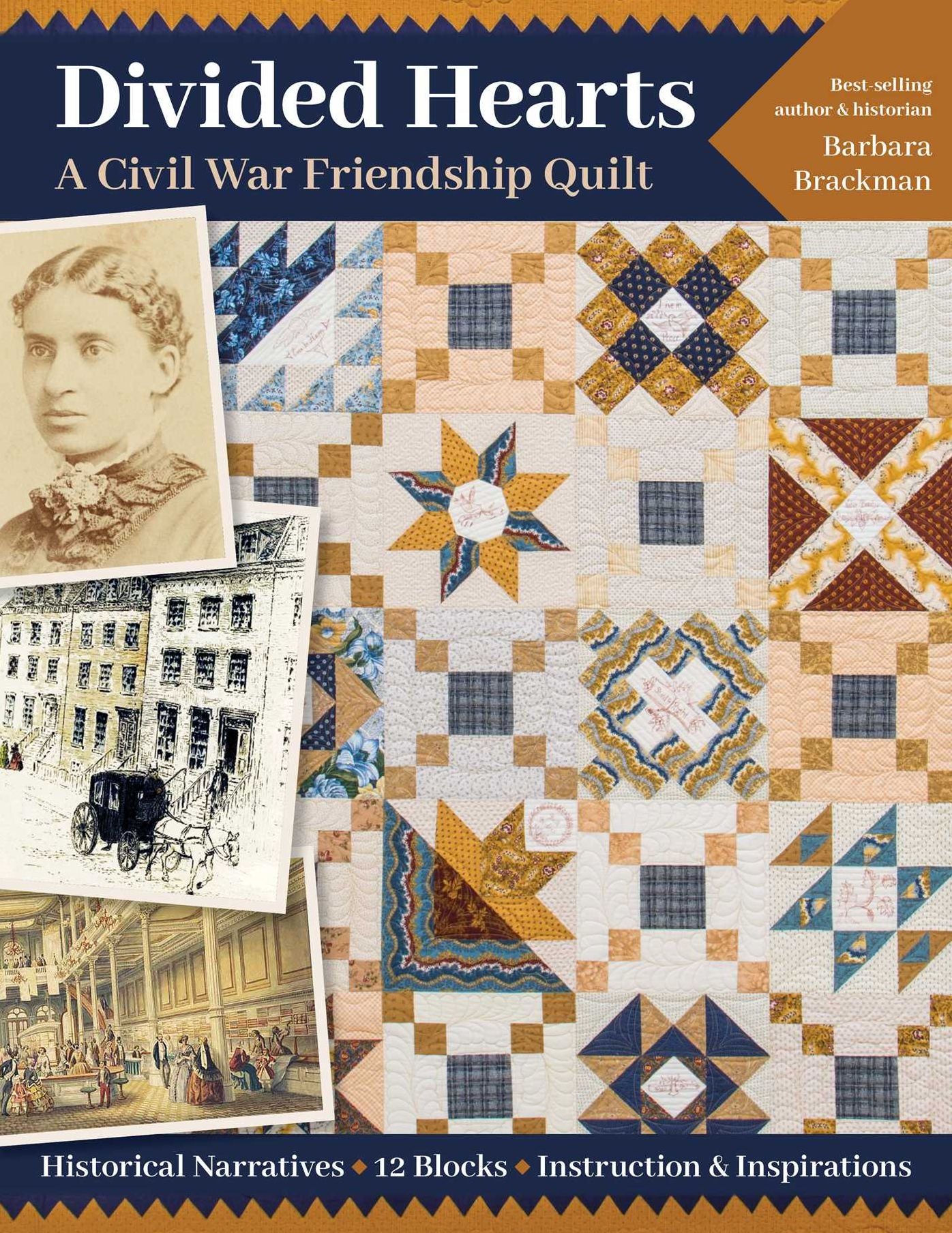 Divided Hearts, A Civil War Friendship Quilts: Historical Narratives, 12 Blocks, Instruction & Inspirations