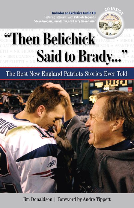 "Then Belichick Said to Brady. . .": The Best New England Patriots Stories Ever Told
