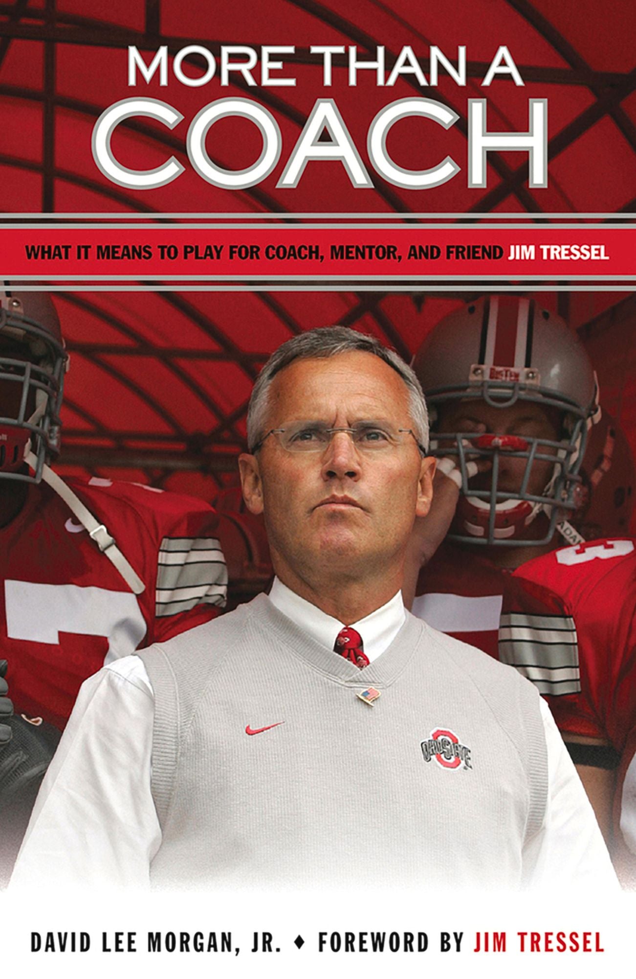 More Than a Coach: What It Means to Play For Coach, Mentor, and Friend Jim Tressel