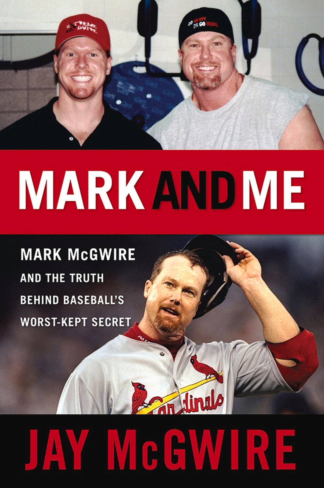 Mark and Me: Mark McGwire and the Truth Behind Baseball's Worst-Kept Secret