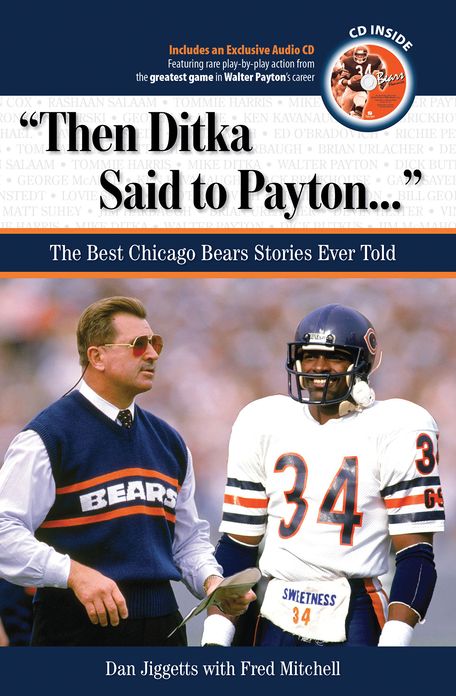 "Then Ditka Said to Payton. . .": The Best Chicago Bears Stories Ever Told