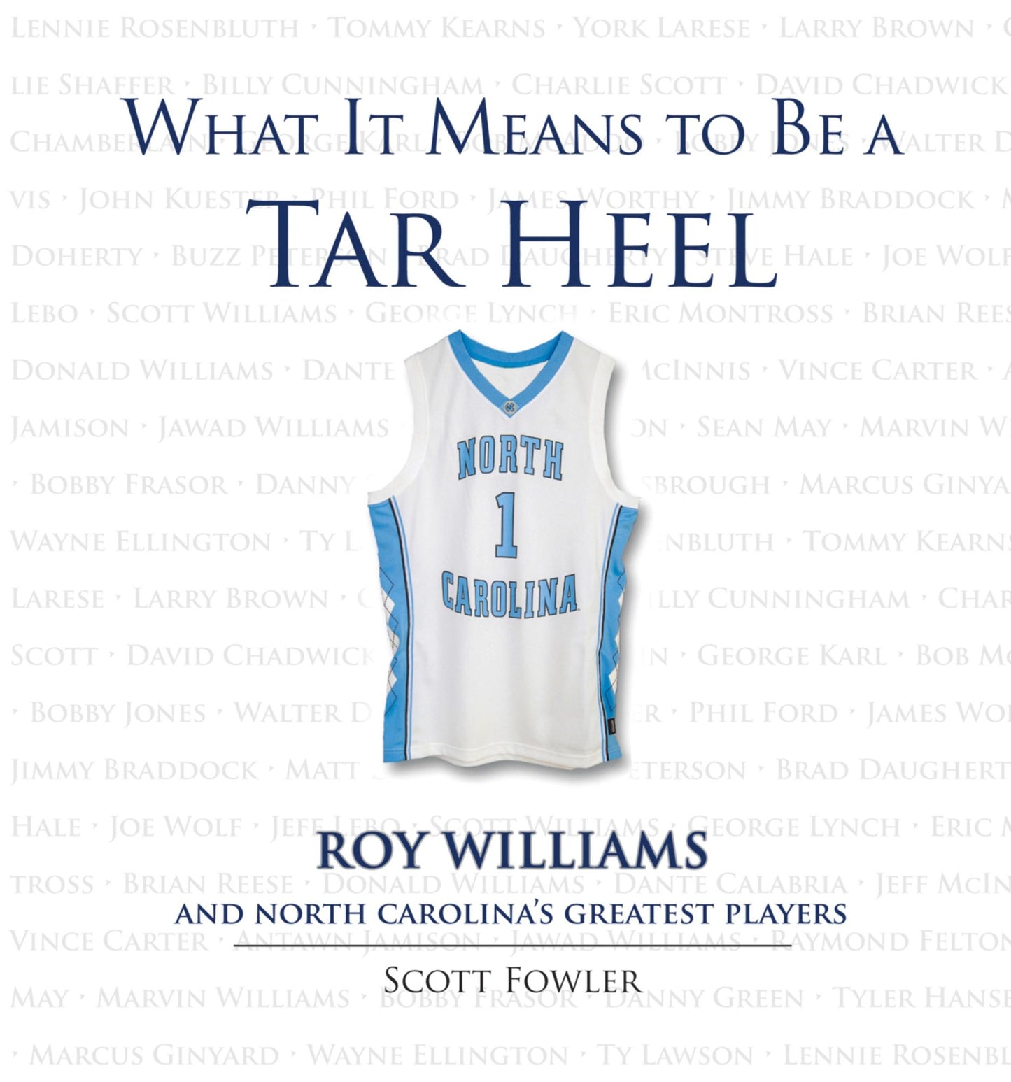 What It Means to Be a Tar Heel: Roy Williams and North Carolina's Greatest Players
