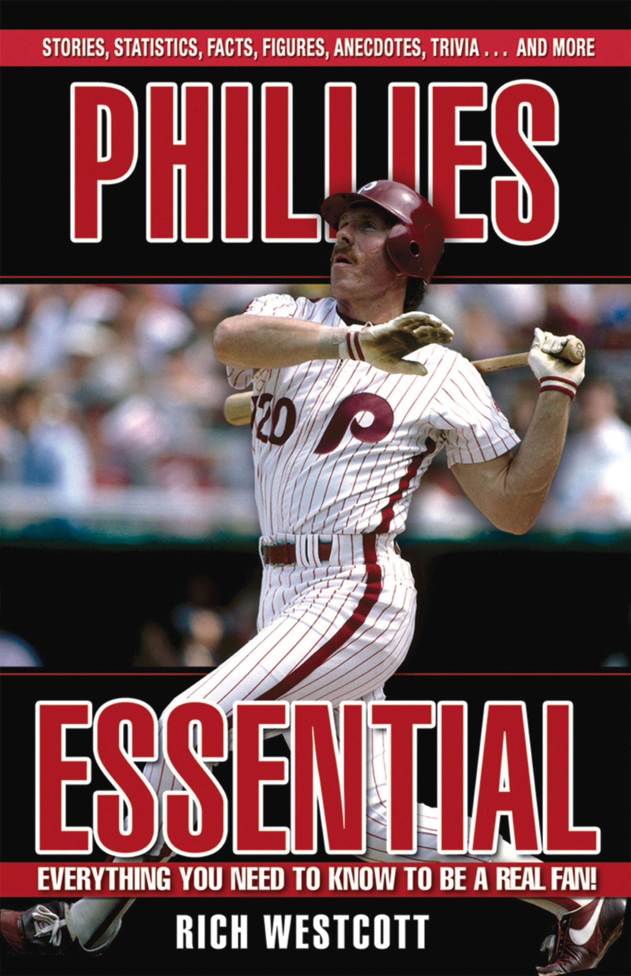 Phillies Essential: Everything You Need to Know to be a Real Fan