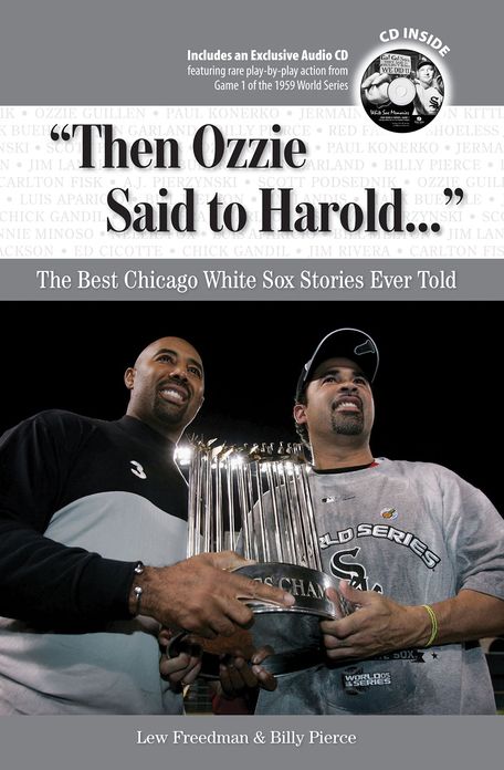 "Then Ozzie Said to Harold. . .": The Best Chicago White Sox Stories Ever Told
