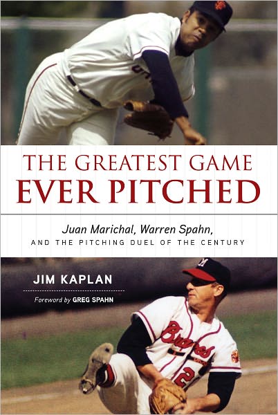 The Greatest Game Ever Pitched: Juan Marichal, Warren Spahn and the Pitching Duel of the Century