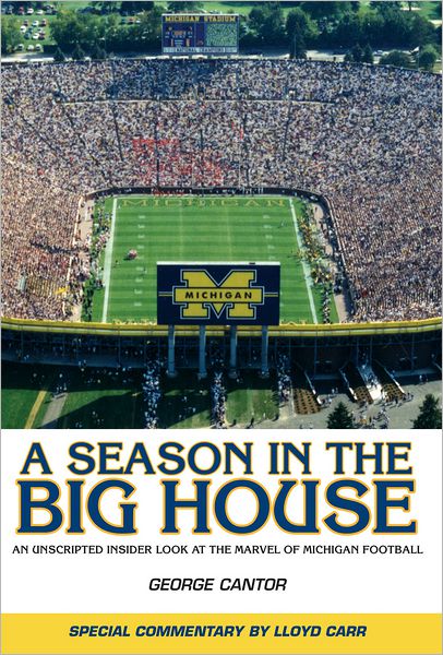 A Season in the Big House: An Unscripted, Insider Look at the Marvel of Michigan Football