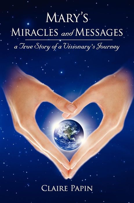 Mary's Miracles and Messages - A True Story of a Visionary's Journey