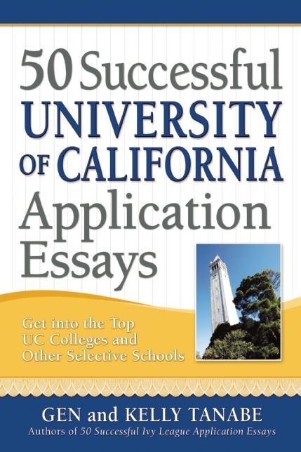 50 Successful University of California Application Essays: Get into the Top UC Colleges and Other Selective Schools