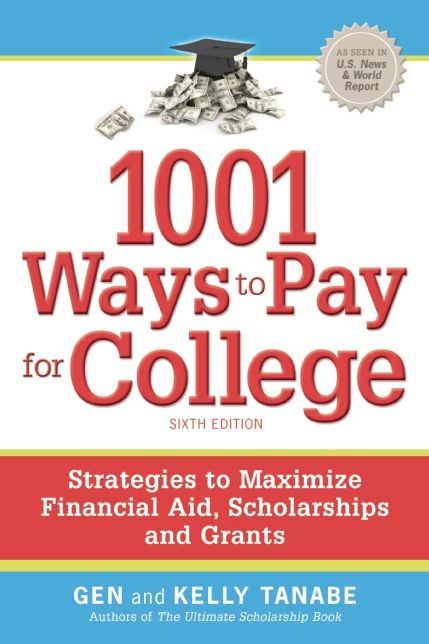 1001 Ways to Pay for College: Strategies to Maximize Financial Aid, Scholarships and Grants