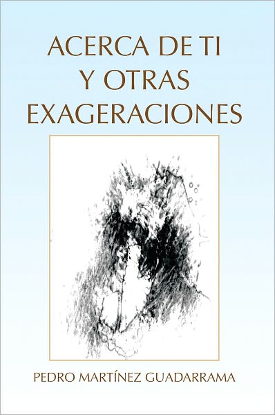 Acerca De Ti y Otras Exageraciones