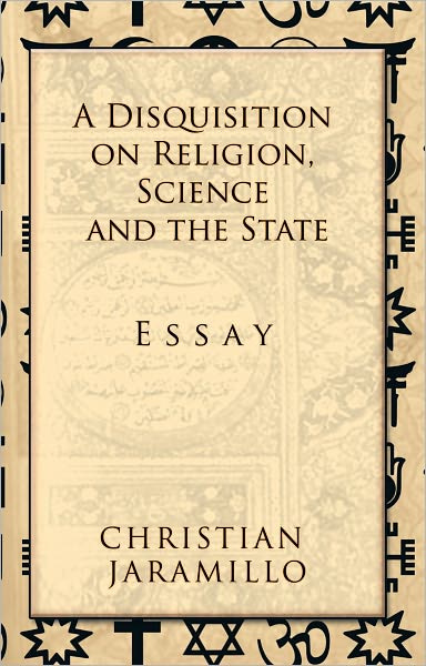 A Disquisition on Religion, Science and the State: Essay