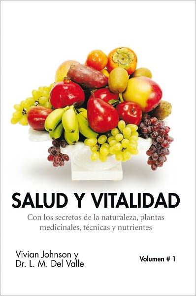 SALUD Y VITALIDAD: Con los secretos de la naturaleza, plantas medicinales, técnicas y nutrientes