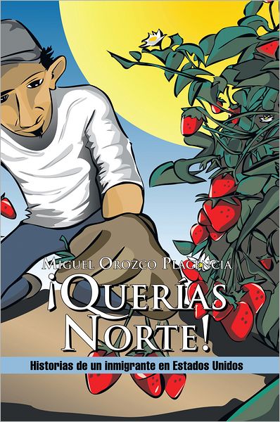 Querías Norte!: Historias de un inmigrante en Estados Unidos