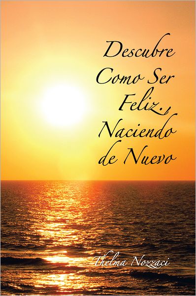 Descubre Como Ser Feliz., Naciendo de Nuevo