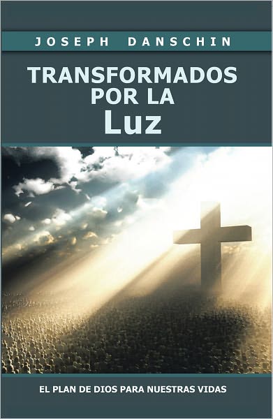TRANSFORMADOS POR LA LUZ: EL PLAN DE DIOS PARA NUESTRAS VIDAS