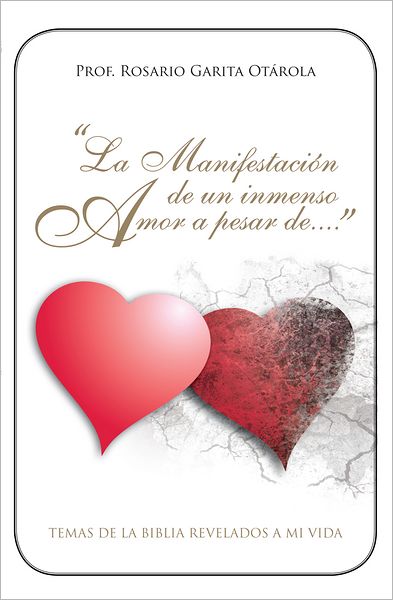 "La Manifestación de un Inmenso Amor a Pesar de...": TEMAS DE LA BIBLIA REVELADOS A MI VIDA.