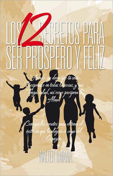 LOS 12 SECRETOS PARA SER PROSPERO Y FELIZ