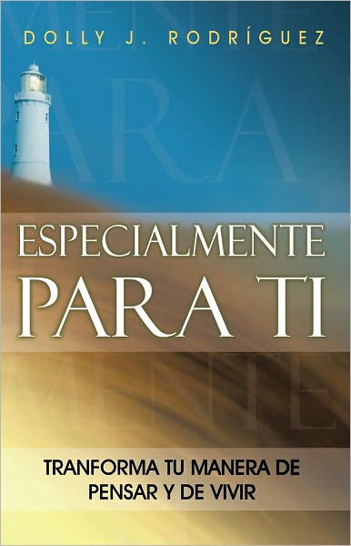 ESPECIALMENTE PARA TI: TRANSFORMA TU MANERA DE PENSAR Y DE VIVIR
