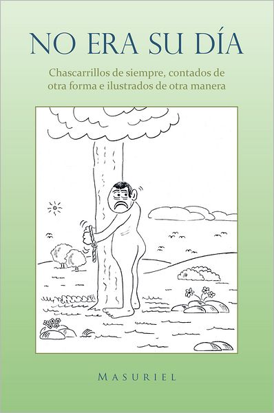 No era su d&iacute;a.: Chascarrillos de siempre, contados de otra forma e ilustrados de otra manera.