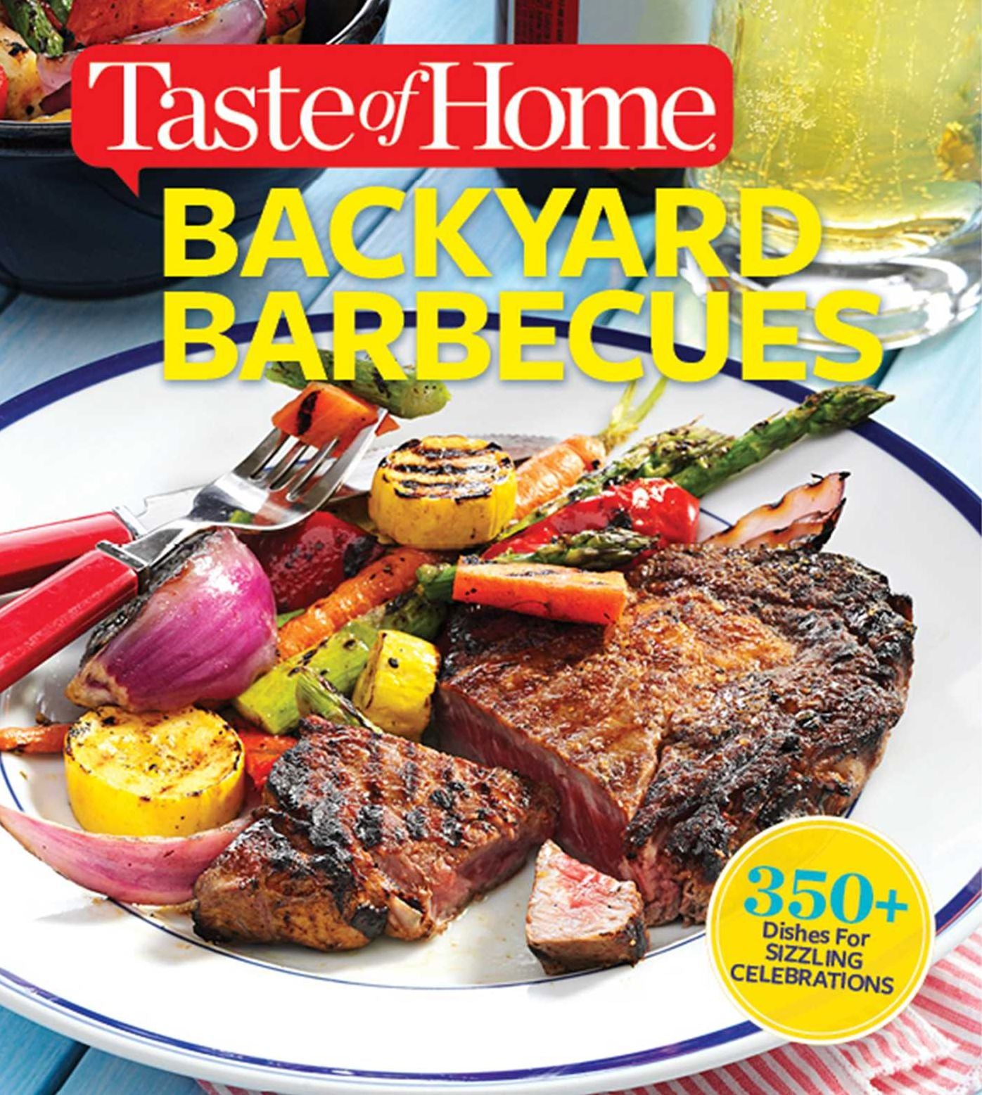 Taste of Home Backyard Barbecues: Fire Up Great Get-togethers