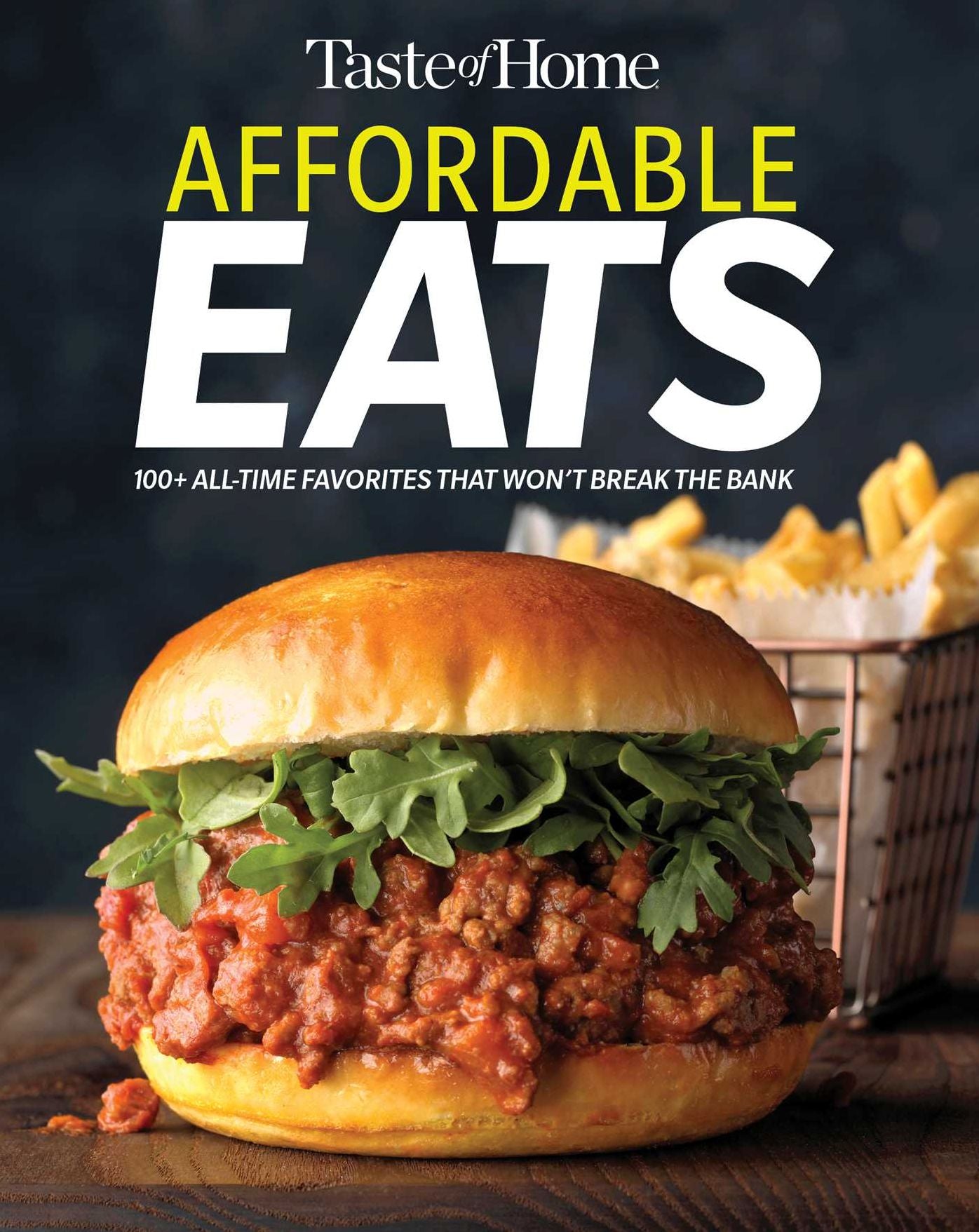 Taste of Home Affordable Eats: 237 All Time Favorites That Won't Break the Bank