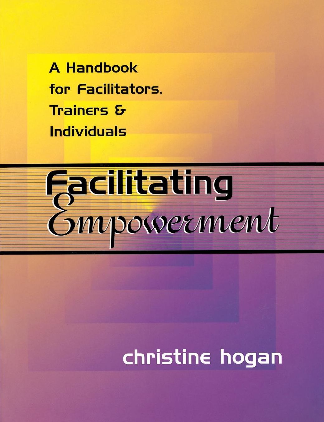 Facilitating Empowerment: A Handbook for Facilitators, Trainers and Individuals