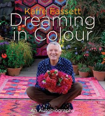 Kaffe Fassett: Dreaming in Colour (UK edition): An Autobiography: An Autobiography