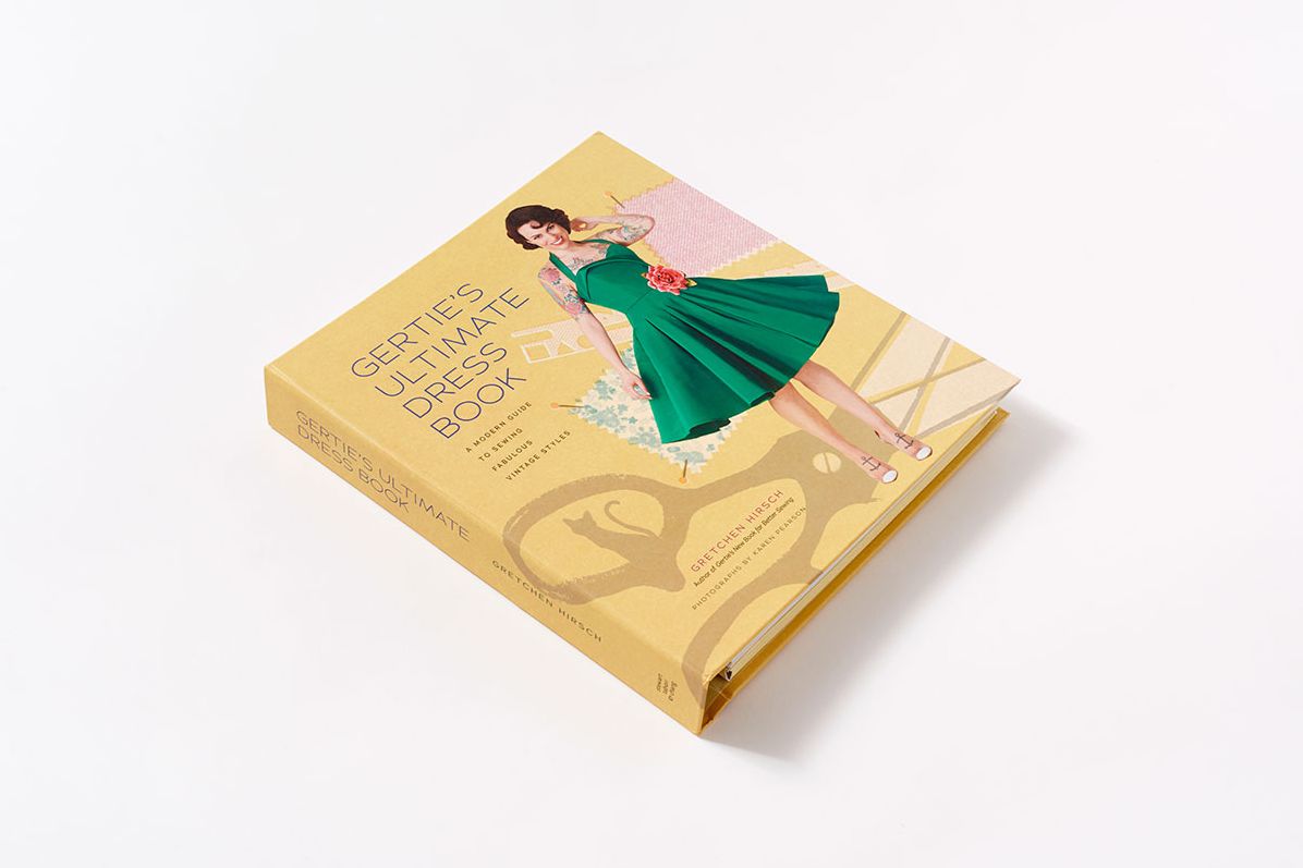 Gertie's Ultimate Dress Book: A Modern Guide to Sewing Fabulous Vintage Styles