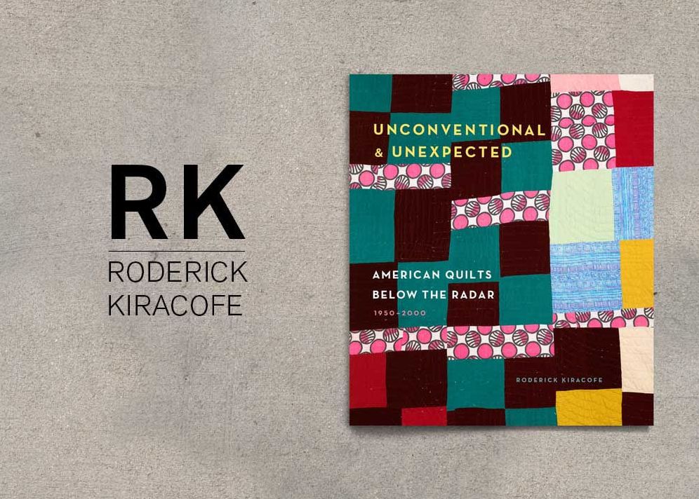 Unconventional & Unexpected: American Quilts Below the Radar 1950-2000
