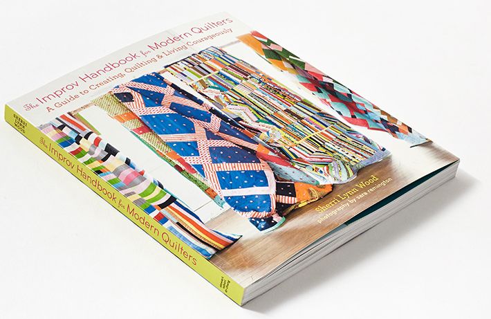 The Improv Handbook for Modern Quilters: A Guide to Creating, Quilting, and Living Courageously