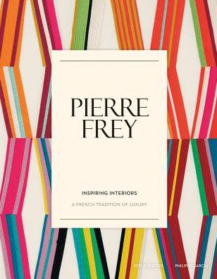 Pierre Frey: Inspiring Interiors: A French Tradition of Luxury