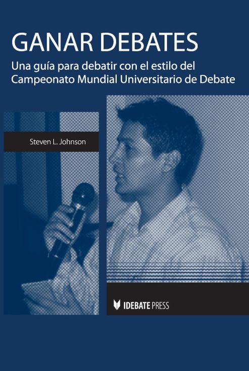 Ganar Debates: una guía debartir con el estilo del Campeonato Mundial Universitario de Debate (Winning Debates)