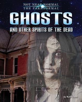 Ghosts and Other Spirits the Dead
