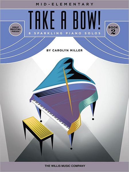 Take a Bow! Book 2: 8 Original Mid-Elementary Piano Solos