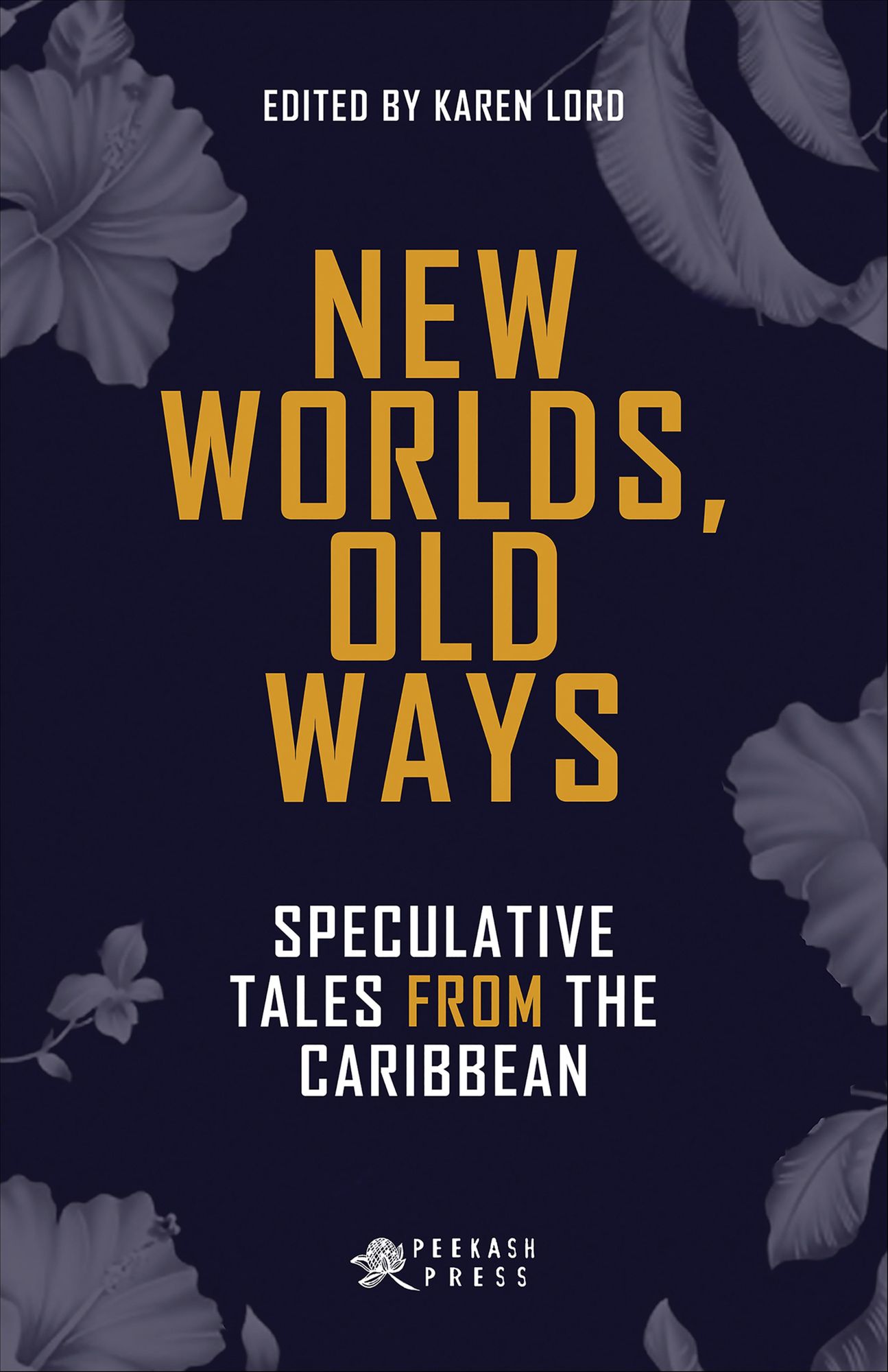 New Worlds, Old Ways: Speculative Tales from the Caribbean: Speculative Tales from the Caribbean