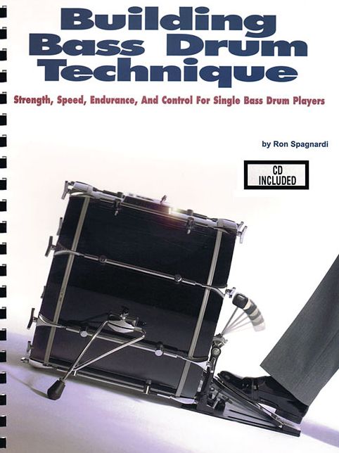 Building Bass Drum Technique: Strength, Speed, Endurance and Control for Single Bass Drum Players