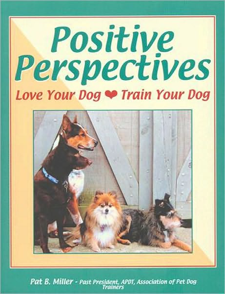 Positive Perspectives Love Your Dog, Train Your Dog