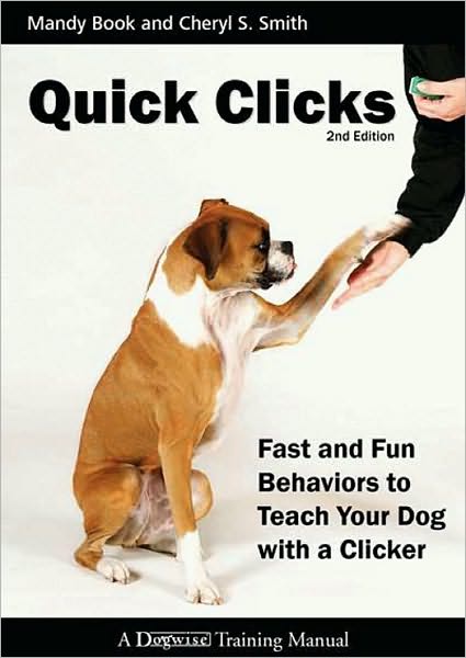 Quick Clicks Fast and Fun Behaviors to Teach Your Dog with a Clicker 2nd Edition