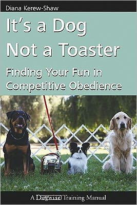 It's a Dog Not a Toaster: Finding Your Fun in Competitive Obedience